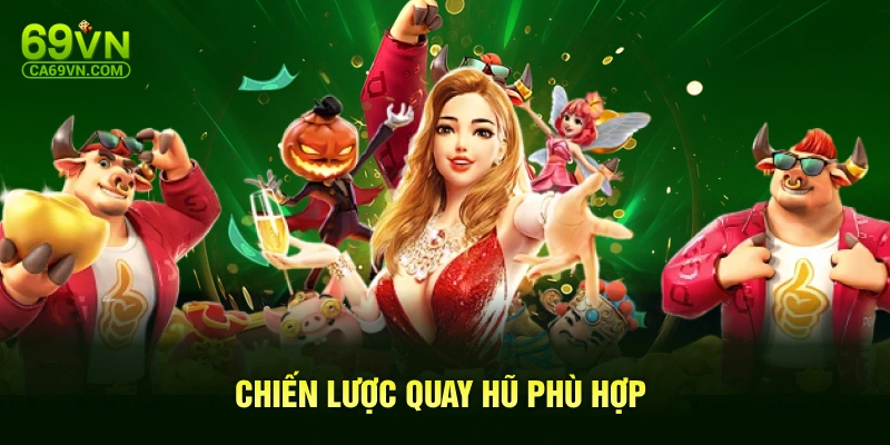 Chiến lược quay hũ phù hợp
