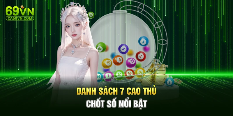 Danh sách 7 cao thủ chốt số nổi bật