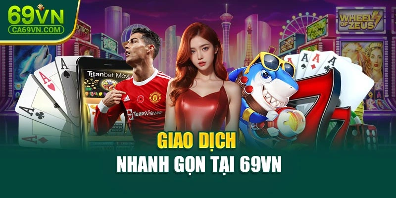 Giao dịch nhanh gọn tại 69VN
