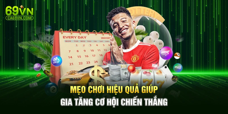 Mẹo chơi hiệu quả giúp gia tăng cơ hội chiến thắng