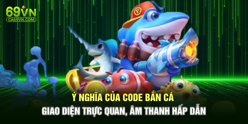 Ý nghĩa của code bắn cá